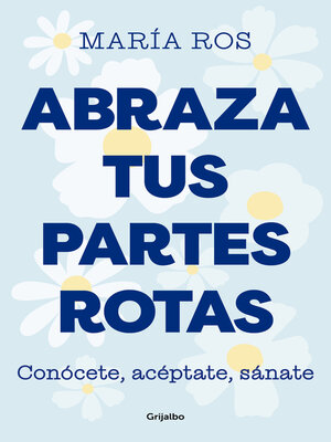 cover image of Abraza tus partes rotas